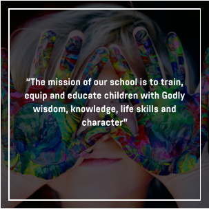 “The mission of our school is to train, equip and educate children with Godly wisdom, knowledge, life skills and character”
